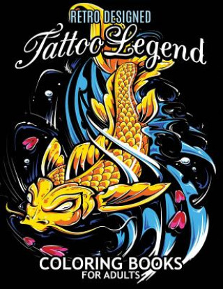 Tattoo Legend Coloring Book for Adults: Retro Design Coloring Pages for Stress Relieving