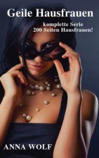 Geile Hausfrauen: Die Komplette Serie 200 Seiten Geile Hausfrauen!