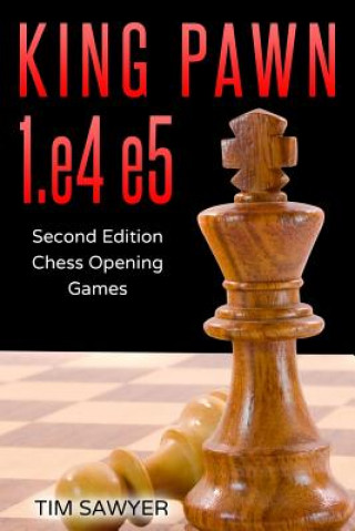 King Pawn 1.e4 e5: Second Edition - Chess Opening Games