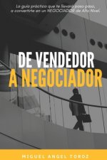 de Vendedor a Negociador: La guía práctica que te llevará paso a paso a convertirte en un NEGOCIADOR de Alto Nivel.