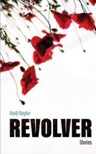 Revolver: Stories by Heidi Naylor