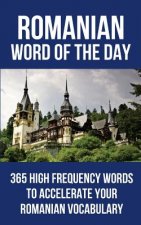 Romanian Word of the Day: 365 High Frequency Words to Accelerate Your Romanian Vocabulary