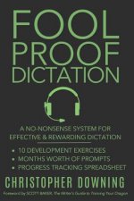 Fool Proof Dictation: A No-Nonsense System for Effective & Rewarding Dictation