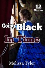 Going Black In Time: Historical Interracial Erotica BMWW (12 Book Collection)