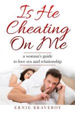 Is He Cheating on Me?: A Woman's Guide to Love, Sex and Relationship