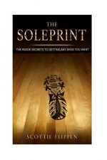 The Soleprint: The Inside Secrets To Getting Any Sneaker You Want