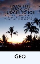 From the Book of Judges to Job: Volume 2--Interesting Bible Stories and Valuable Instructions