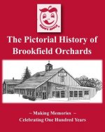 The Pictorial History of Brookfield Orchards: Celebrating 100 Years of Central Massachusetts Favorite Orchard