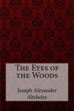 The Eyes of the Woods Joseph Alexander Altsheler
