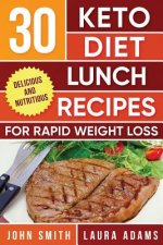 Ketogenic Diet: 30 Keto Diet Lunch Recipes For Rapid Weight Loss: The Ultimate Ketogenic Cookbook