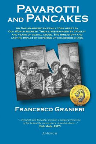 Pavarotti and Pancakes: An Italian-American family torn apart by Old World secrets. Their lives ravaged by cruelty and years of sexual abuse.