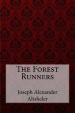 The Forest Runners Joseph Alexander Altsheler