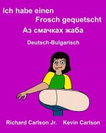 Ich habe einen Frosch gequetscht: Ein Bilderbuch für Kinder Deutsch-Bulgarisch (Zweisprachige Ausgabe)
