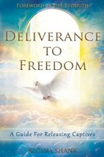 Deliverance To Freedom: A Guide For Releasing Captives