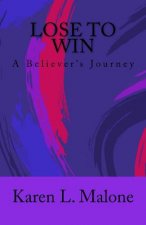Lose to Win: Lose to Win: A Believers Journey