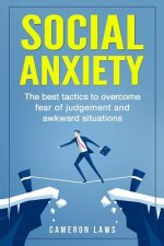 Social Anxiety: The Best Tactics To Overcome Fear Of Judgement And Awkward Situations