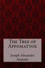 The Tree of Appomattox Joseph Alexander Altsheler