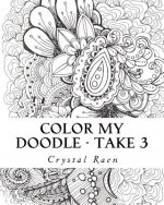 Color my Doodle - Take 3: Adult Coloring Book