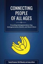 Connecting People of All Ages: Founding Intergeneration Day, Intergeneration Month, and Much More (Black & White Edition)