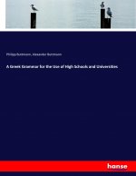 Greek Grammar for the Use of High Schools and Universities