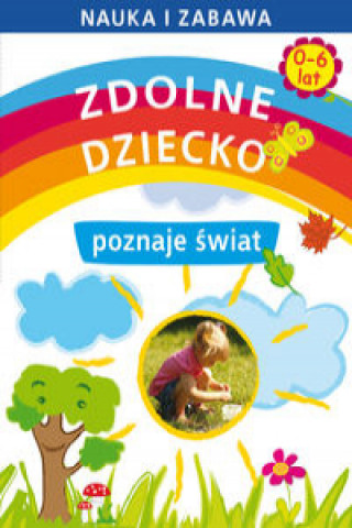 Zdolne dziecko poznaje świat 0-6 lat