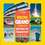 National Geographic Kids: Mon Grand Livre de Moyens de Transport = National Geographic Kids: My First Big Book of Things That Go
