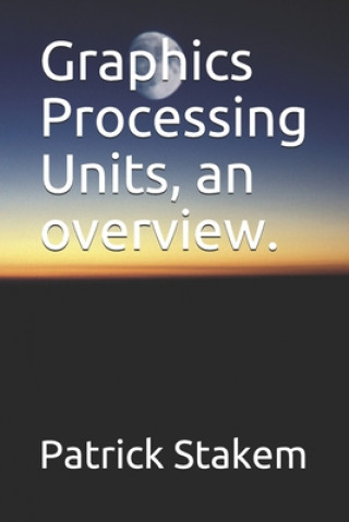 Graphics Processing Units, an overview.