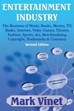Entertainment Industry: The Business of Music, Books, Movies, Tv, Radio, Internet, Video Games, Theater, Fashion, Sports, Art, Merchandising,
