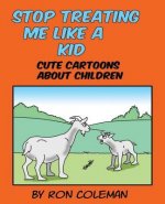 Stop Treating Me Like A Kid: Cute Cartoons About Children