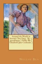 Around the World in Seventy-Two Days . By: ( pseudonym ) Nellie Bly ( Elizabeth Jane Cochrane )