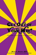 Get Out of Your Way!: What holds us back and how to move forward.