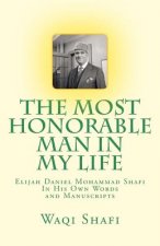The Most Honorable Man In My Life: In His Own Words and Manuscripts