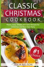 Classic Christmas Cookbook: 25 Warm, Cozy, Simple and Tasty Recipes for Christmas and New Year Party