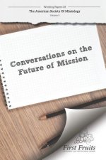 American Society of Missiology: Volume 5 Conversations on the Future of Mission