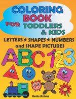 Coloring Book for Toddlers & Kids: Letters, Shapes, Numbers and Shape Pictures