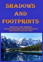 Shadows and Footprints: A Historical Novel About Survival and Heroism Among a Band of Mountain Crow Indians in the Old West