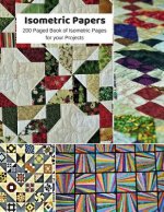 Isometric Papers: 200 Isometric Pages, 8.5 inches by 11 inches, great for projects in Art/Mosaics/Sewing/Patchwork/Quilting and more...