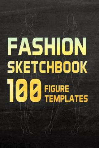 Fashion Sketchbook 100 Figure Templates: Fashion Design Sketch Book with Lightly Drawn Figure Templates