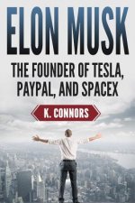 Elon Musk: The Founder of Tesla, Paypal, and Space X