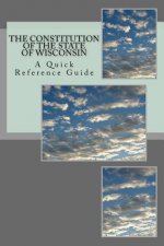 The Constitution of the State of Wisconsin: A Quick Reference Guide