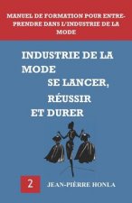 Industrie de la Mode - Se Lancer, Réussir Et Durer: Manuel de Formation Pour Entreprendre Dans l'Industrie de la Mode