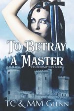 To Betray a Master: His Redemption Book 1