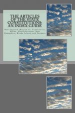The Articles of the State Constitutions: An Index Guide: New England (Region 1): Connecticut, Maine, Massachusetts, New Hampshire, Rhode Island, and V