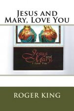 Jesus and Mary, Love You: Praising Jesus Christ in All His Glory