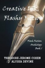 Creative Ink, Flashy Fiction: Flash Fiction Anthology - Book 1