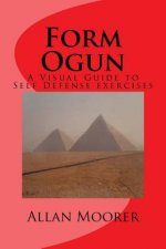 Form Ogun: A Visual Guide to Self Defense Exercises