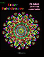 Crazy Kaleidoscope - 27 Adult Color-In Mandalas
