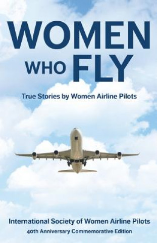 Women Who Fly: True Stories by Women Airline Pilots