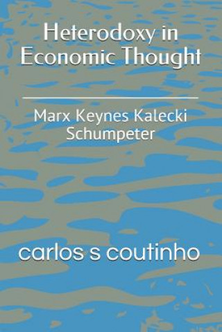 Heterodoxy in Economic Thought: Marx Keynes Kalecki Schumpeter