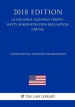 Confidential Business Information (US National Highway Traffic Safety Administration Regulation) (NHTSA) (2018 Edition)